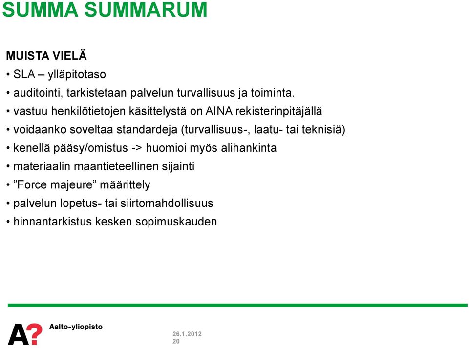 (turvallisuus-, laatu- tai teknisiä) kenellä pääsy/omistus -> huomioi myös alihankinta materiaalin