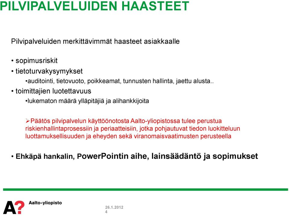 . toimittajien luotettavuus lukematon määrä ylläpitäjiä ja alihankkijoita Päätös pilvipalvelun käyttöönotosta Aalto-yliopistossa tulee