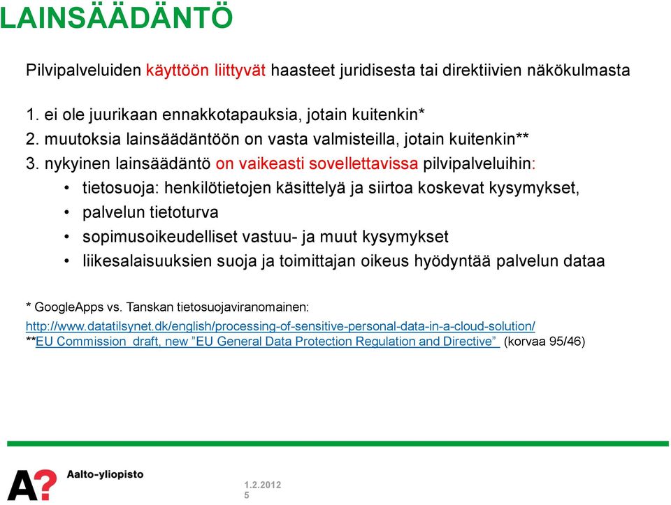 nykyinen lainsäädäntö on vaikeasti sovellettavissa pilvipalveluihin: tietosuoja: henkilötietojen käsittelyä ja siirtoa koskevat kysymykset, palvelun tietoturva sopimusoikeudelliset vastuu-