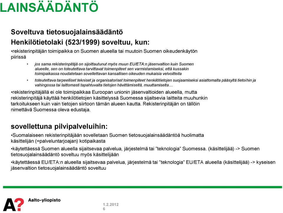 sovellettavan kansallisen oikeuden mukaisia velvoitteita toteutettava tarpeelliset tekniset ja organisatoriset toimenpiteet henkilötietojen suojaamiseksi asiattomalta pääsyltä tietoihin ja vahingossa