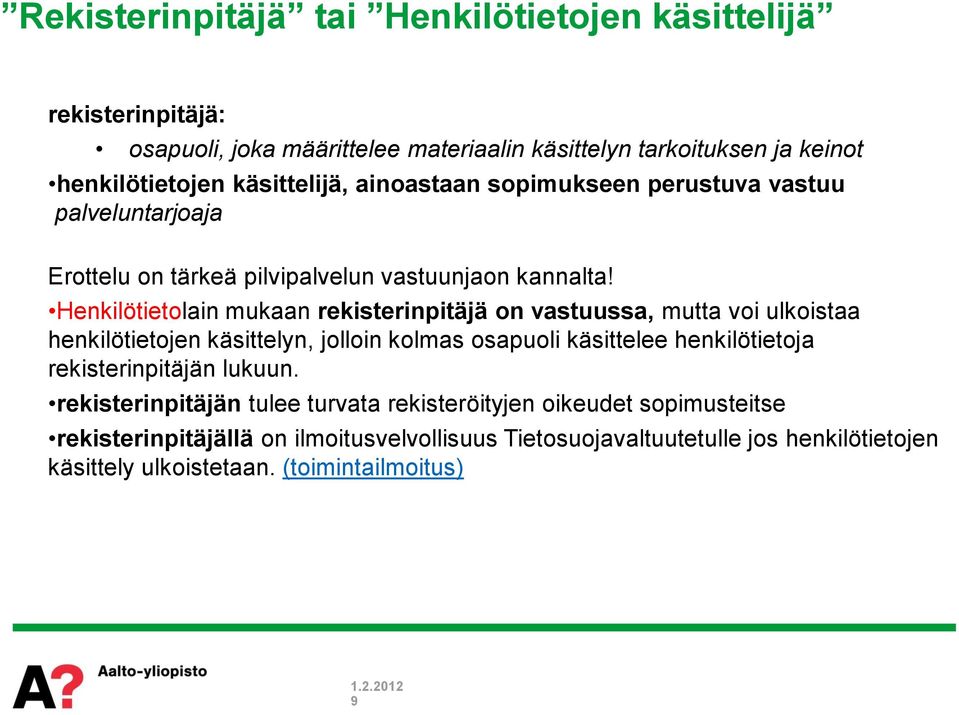 Henkilötietolain mukaan rekisterinpitäjä on vastuussa, mutta voi ulkoistaa henkilötietojen käsittelyn, jolloin kolmas osapuoli käsittelee henkilötietoja