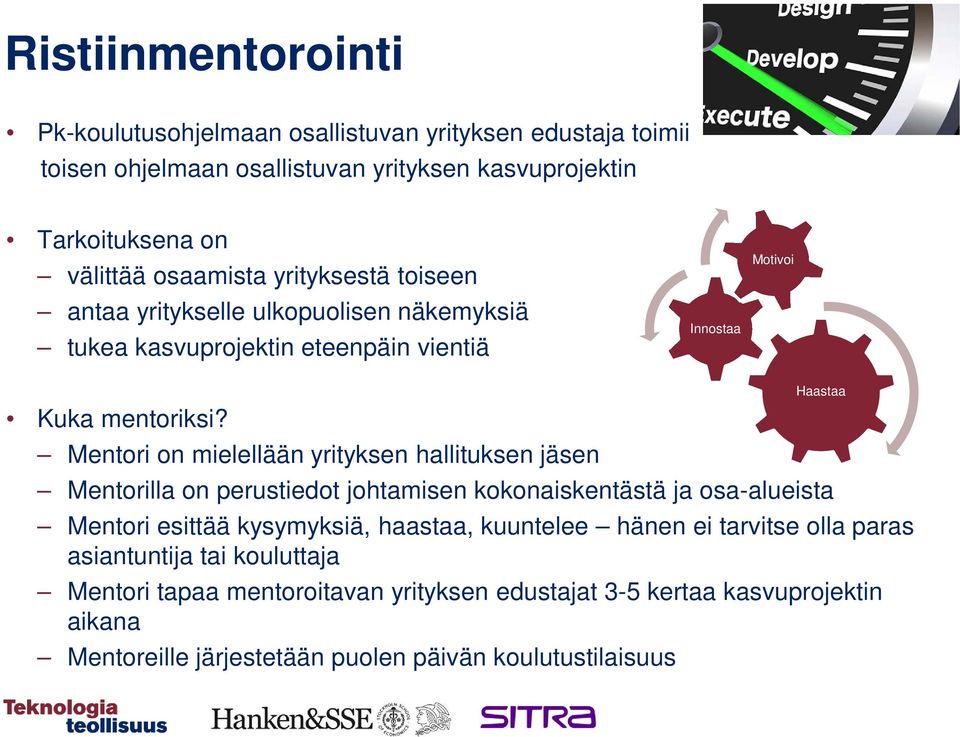 Mentori on mielellään yrityksen hallituksen jäsen Mentorilla on perustiedot johtamisen kokonaiskentästä ja osa-alueista Mentori esittää kysymyksiä, haastaa, kuuntelee