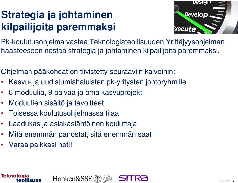 Ohjelman pääkohdat on tiivistetty seuraaviin kalvoihin: Kasvu- ja uudistumishaluisten pk-yritysten johtoryhmille 6 moduulia, 9