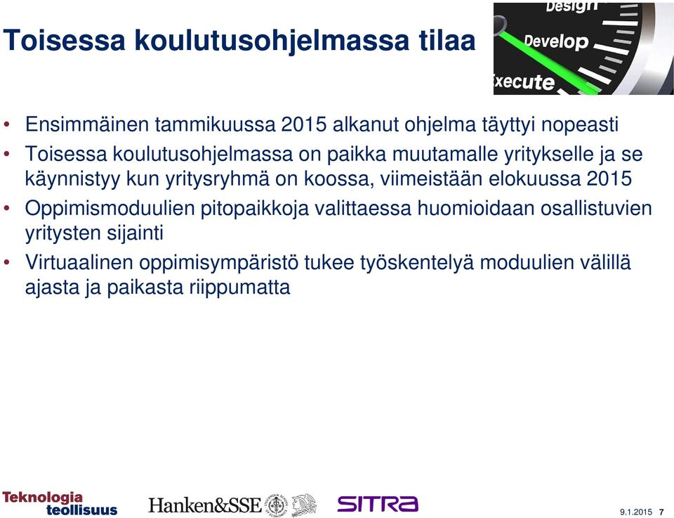 viimeistään elokuussa 2015 Oppimismoduulien pitopaikkoja valittaessa huomioidaan osallistuvien yritysten