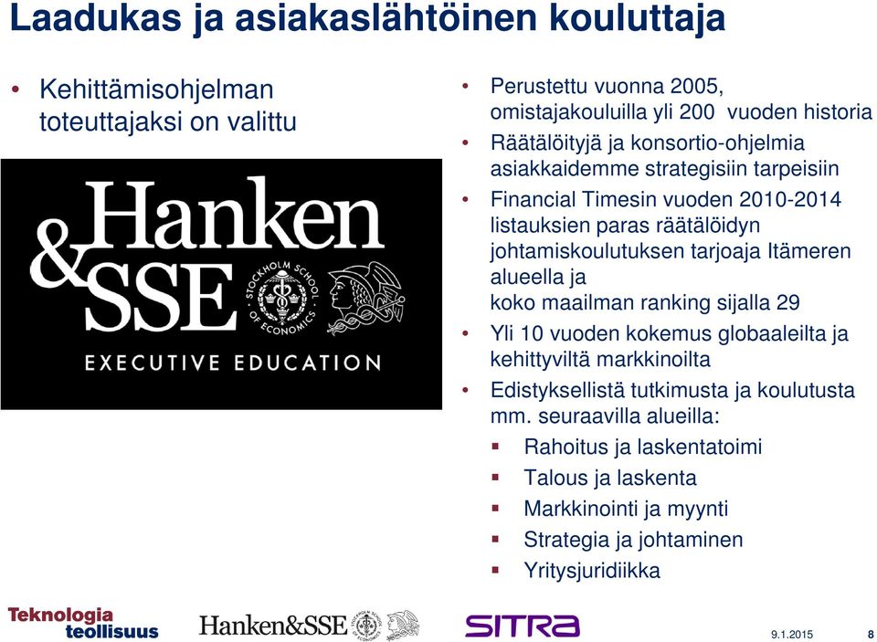 johtamiskoulutuksen tarjoaja Itämeren alueella ja koko maailman ranking sijalla 29 Yli 10 vuoden kokemus globaaleilta ja kehittyviltä markkinoilta