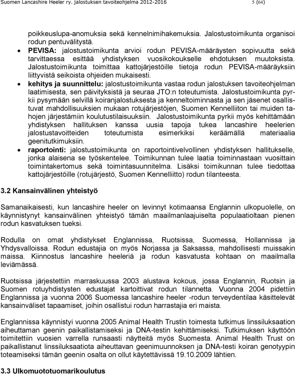 Jalostustoimikunta toimittaa kattojärjestöille tietoja rodun PEVISA-määräyksiin liittyvistä seikoista ohjeiden mukaisesti.