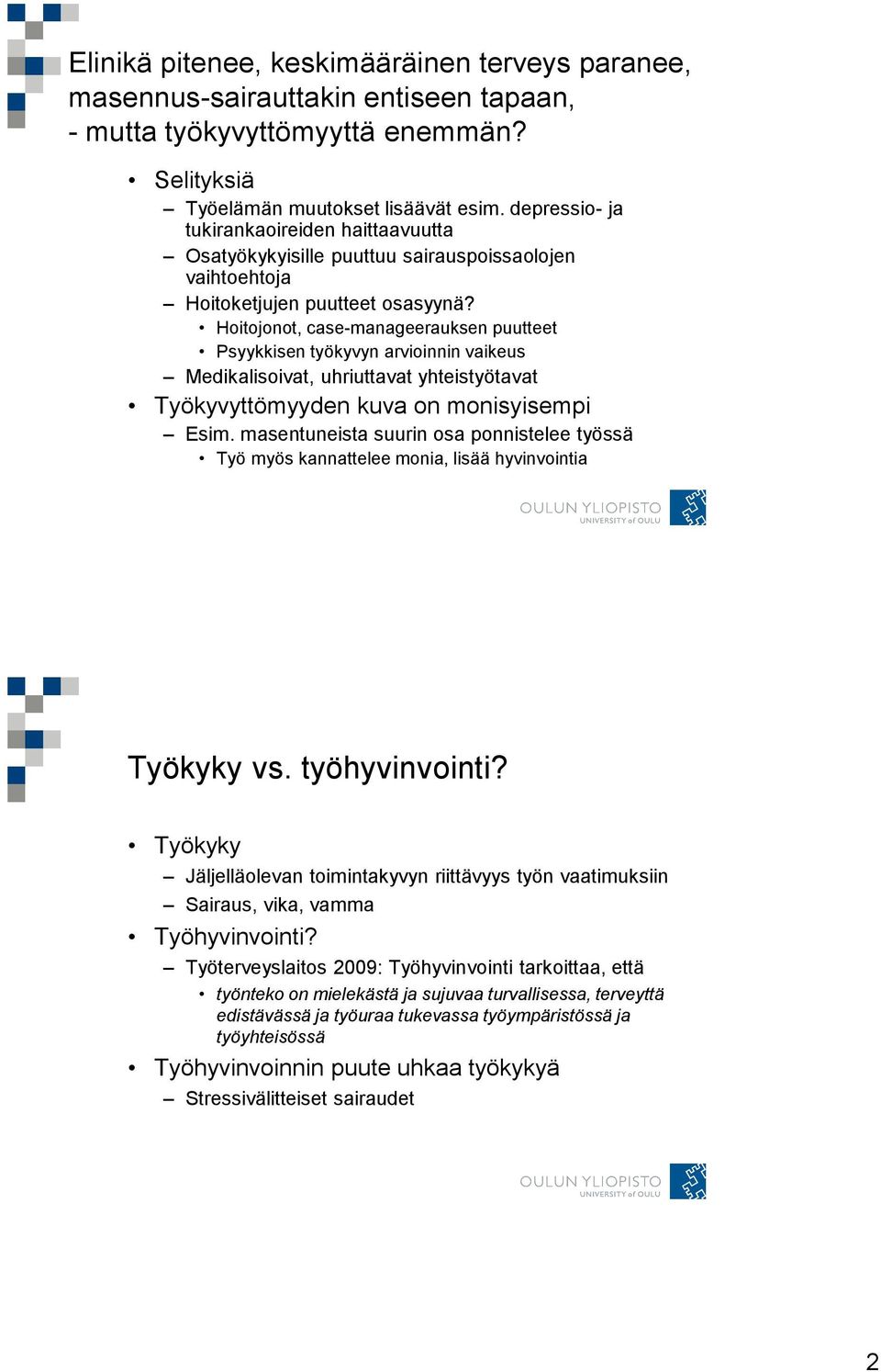 Hoitojonot, case-manageerauksen puutteet Psyykkisen työkyvyn arvioinnin vaikeus Medikalisoivat, uhriuttavat yhteistyötavat Työkyvyttömyyden kuva on monisyisempi Esim.