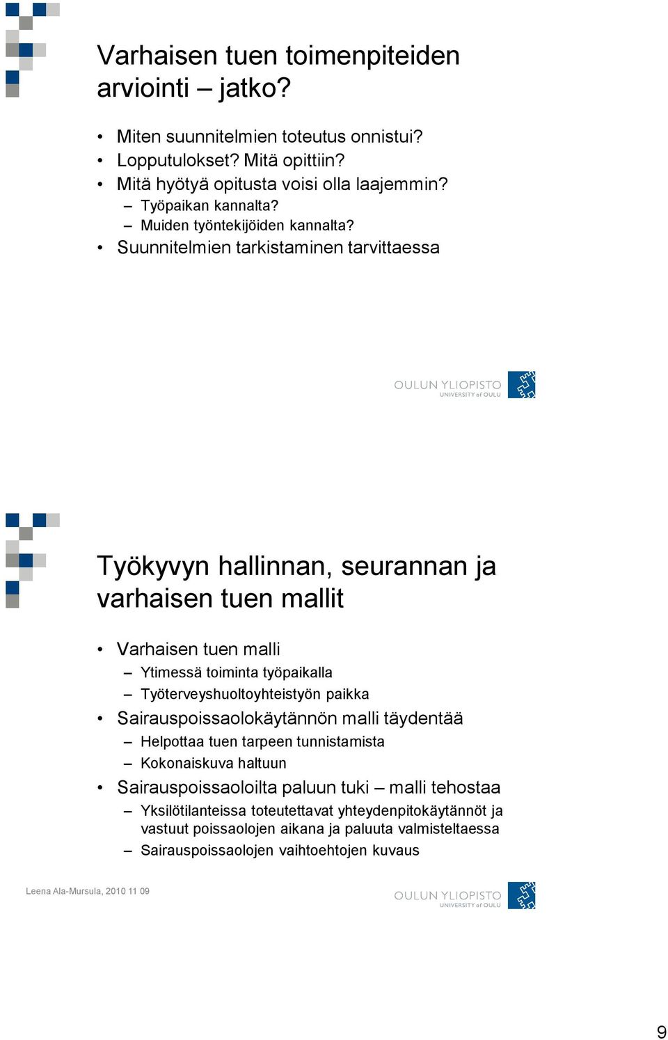 Suunnitelmien tarkistaminen tarvittaessa Työkyvyn hallinnan, seurannan ja varhaisen tuen mallit Varhaisen tuen malli Ytimessä toiminta työpaikalla Työterveyshuoltoyhteistyön paikka