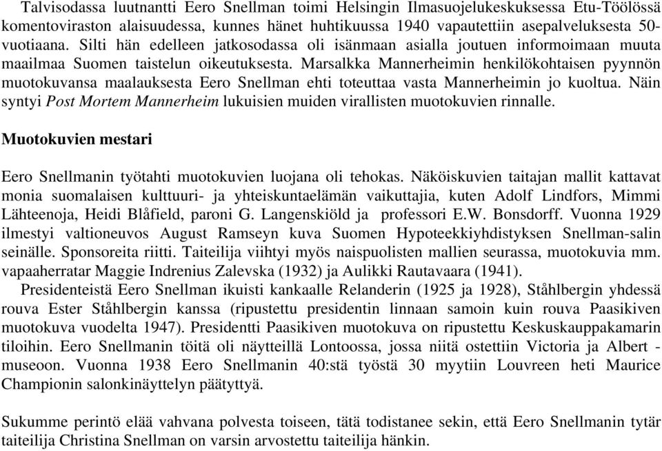 Marsalkka Mannerheimin henkilökohtaisen pyynnön muotokuvansa maalauksesta Eero Snellman ehti toteuttaa vasta Mannerheimin jo kuoltua.