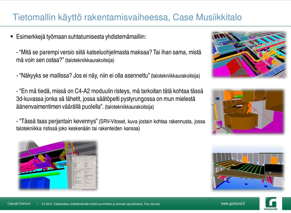 Jos ei näy, niin ei olla asennettu (talotekniikkaurakoitsija) - En mä tiedä, missä on C4-A2 moduulin risteys, mä tarkoitan tätä kohtaa tässä 3d-kuvassa jonka sä lähetit,