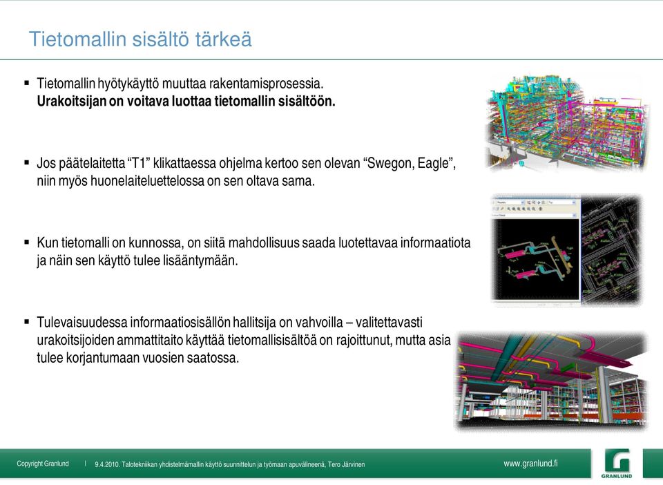 Kun tietomalli on kunnossa, on siitä mahdollisuus saada luotettavaa informaatiota ja näin sen käyttö tulee lisääntymään.