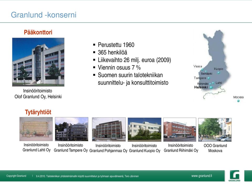 euroa (2009) Viennin osuus 7 % Suomen suurin talotekniikan suunnittelu- ja konsulttitoimisto Tytäryhtiöt