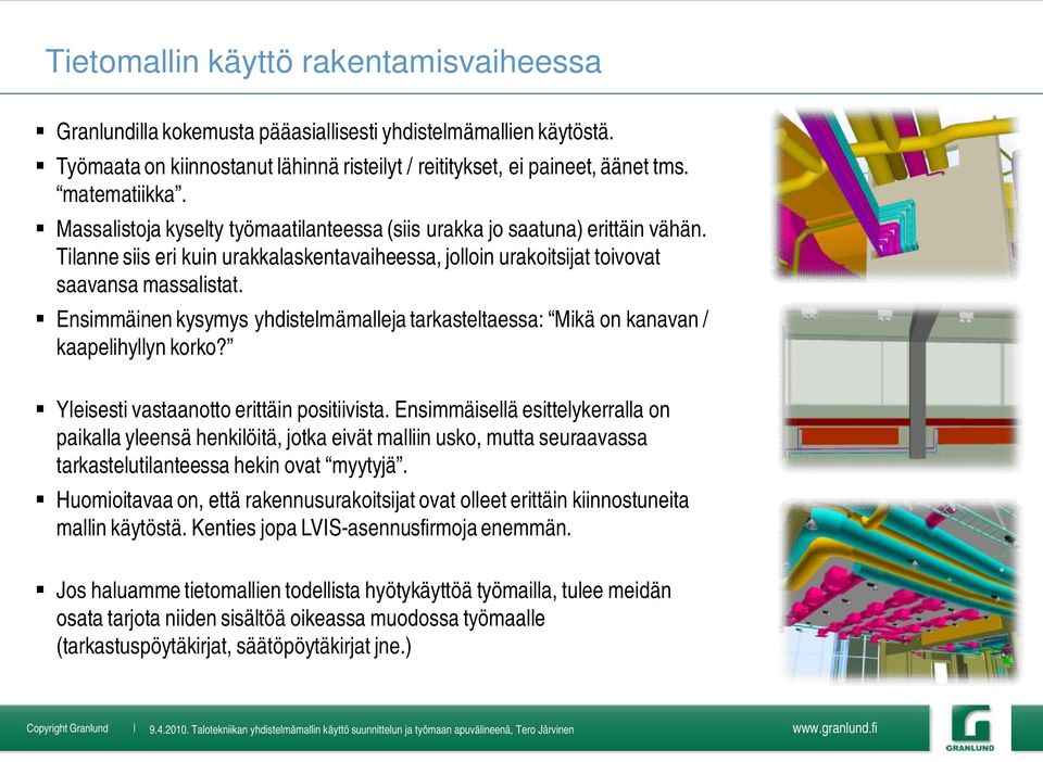 Ensimmäinen kysymys yhdistelmämalleja tarkasteltaessa: Mikä on kanavan / kaapelihyllyn korko? Yleisesti vastaanotto erittäin positiivista.