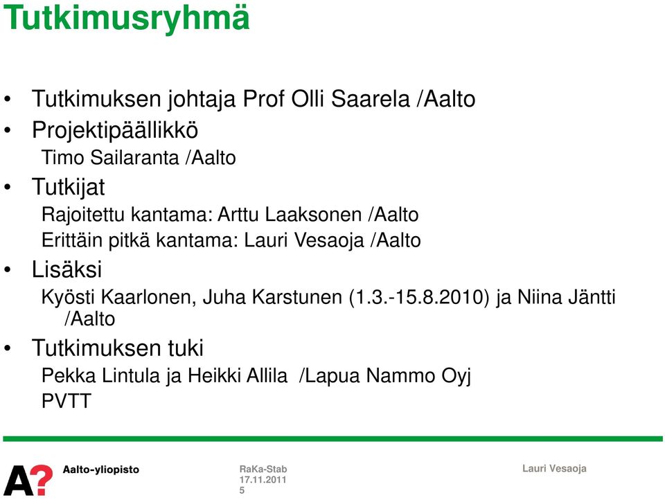 pitkä kantama: /Aalto Lisäksi Kyösti Kaarlonen, Juha Karstunen (1.3.-15.8.