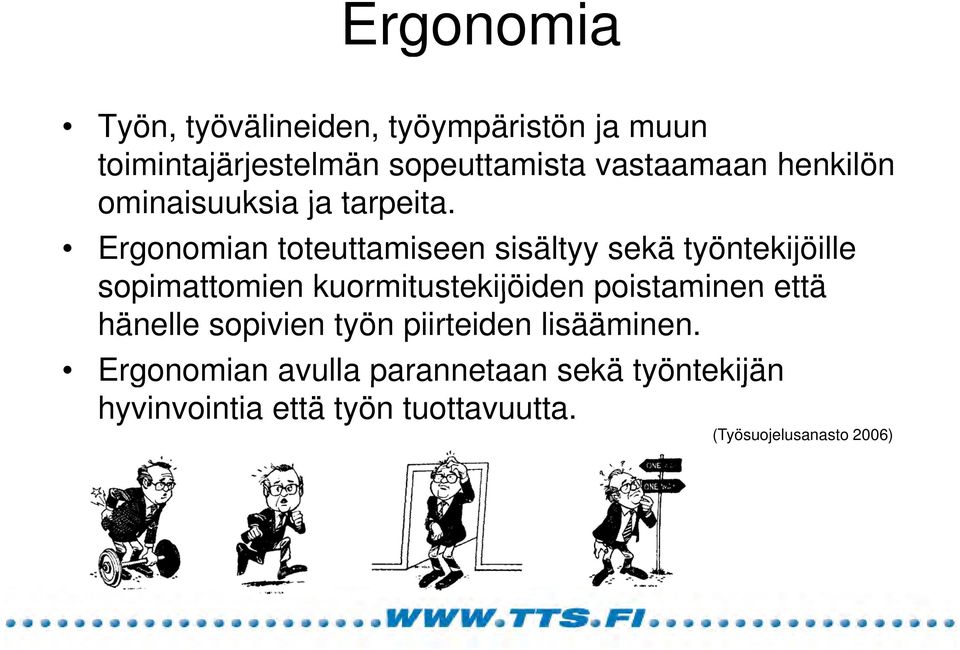 Ergonomian toteuttamiseen sisältyy sekä työntekijöille sopimattomien kuormitustekijöiden poistaminen että