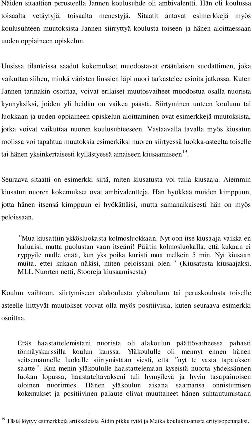 Uusissa tilanteissa saadut kokemukset muodostavat eräänlaisen suodattimen, joka vaikuttaa siihen, minkä väristen linssien läpi nuori tarkastelee asioita jatkossa.