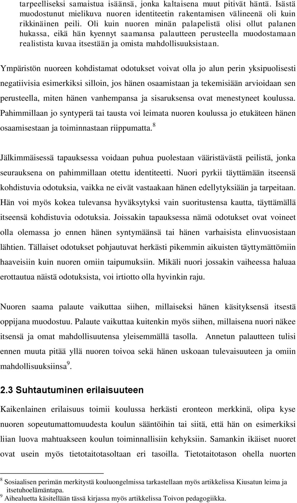 Ympäristön nuoreen kohdistamat odotukset voivat olla jo alun perin yksipuolisesti negatiivisia esimerkiksi silloin, jos hänen osaamistaan ja tekemisiään arvioidaan sen perusteella, miten hänen