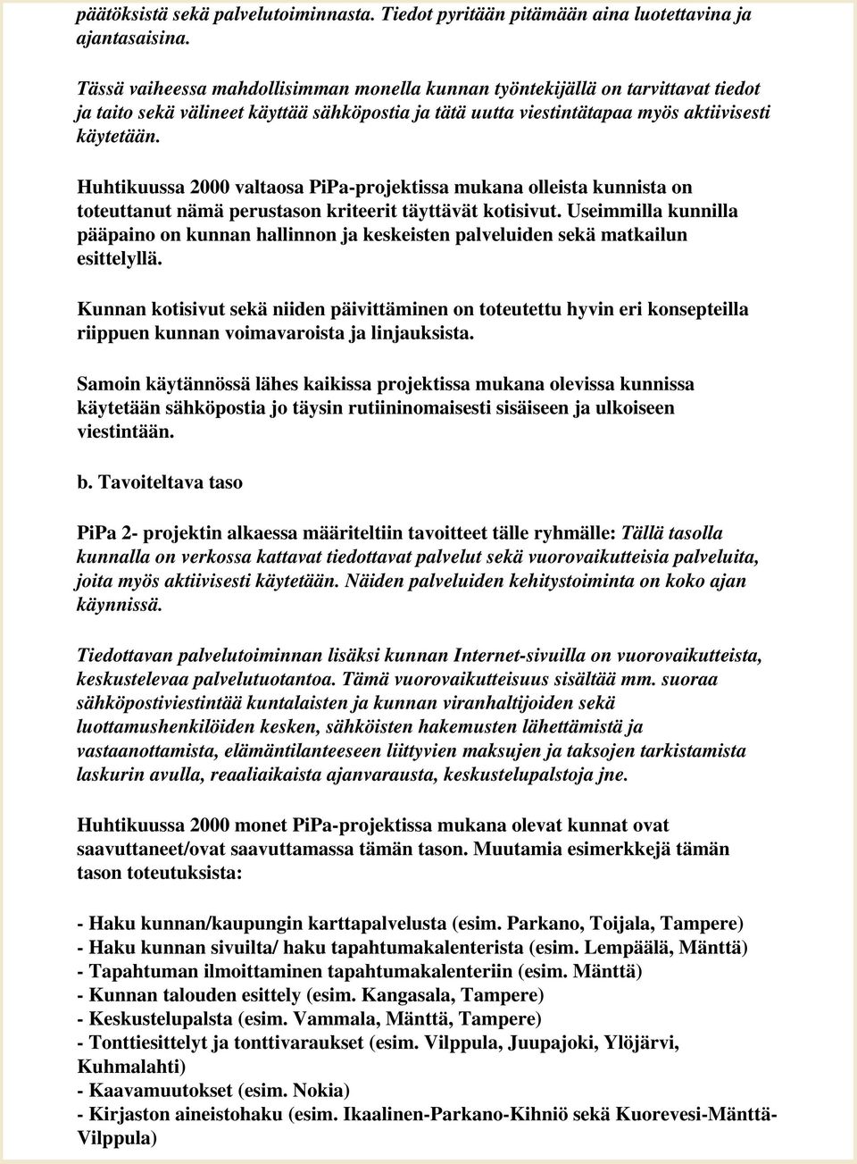 Huhtikuussa 2000 valtaosa PiPa-projektissa mukana olleista kunnista on toteuttanut nämä perustason kriteerit täyttävät kotisivut.