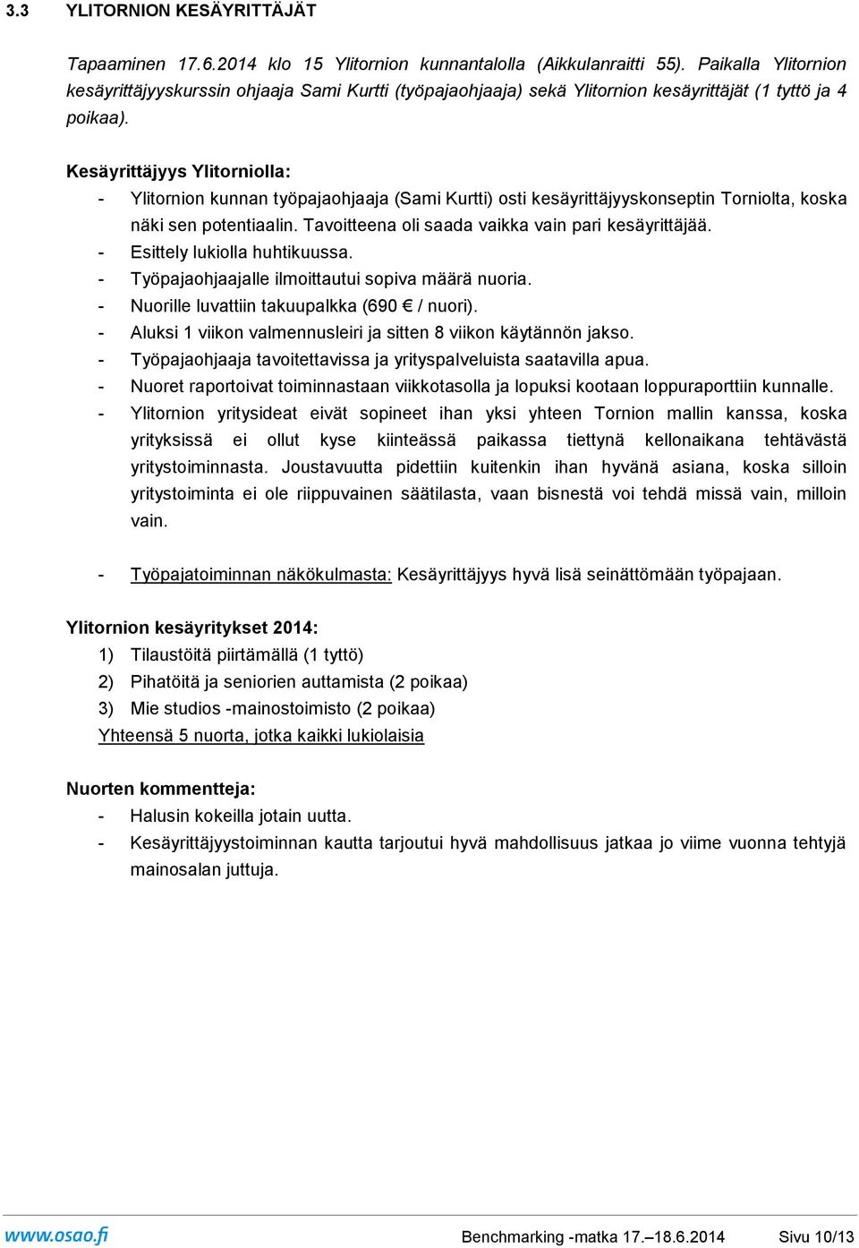 Kesäyrittäjyys Ylitrnilla: - Ylitrnin kunnan työpajahjaaja (Sami Kurtti) sti kesäyrittäjyysknseptin Trnilta, kska näki sen ptentiaalin. Tavitteena li saada vaikka vain pari kesäyrittäjää.