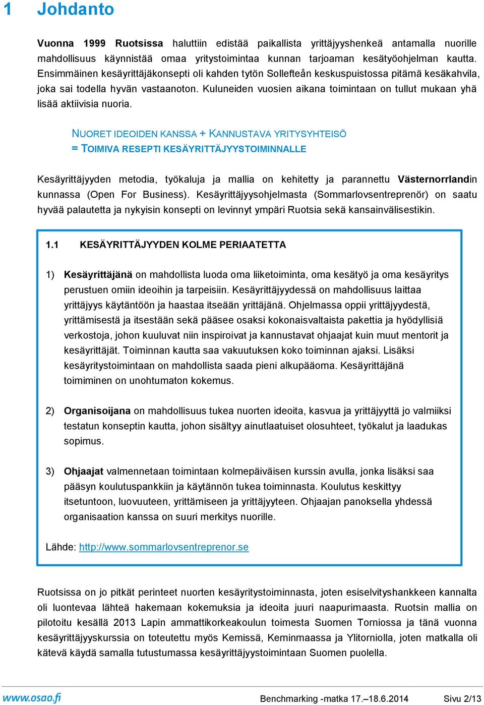 Kuluneiden vusien aikana timintaan n tullut mukaan yhä lisää aktiivisia nuria.