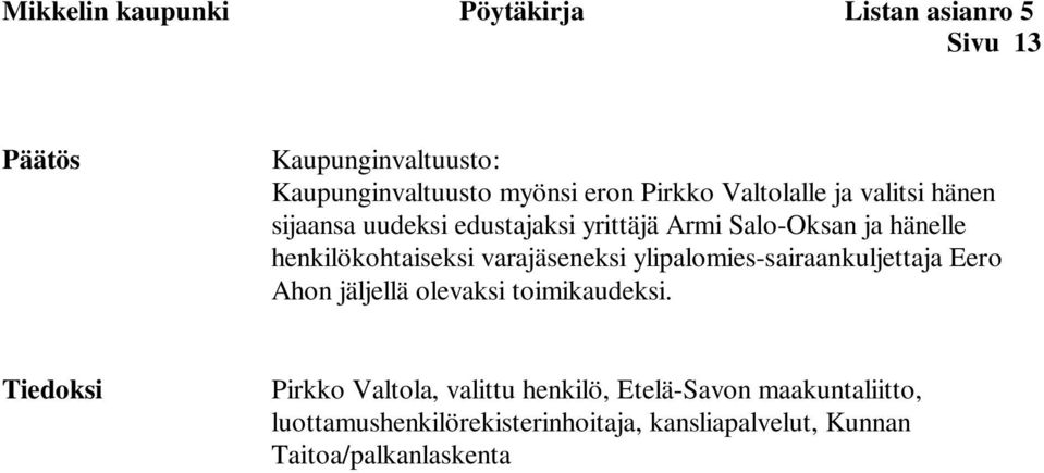 henkilökohtaiseksi varajäseneksi ylipalomies-sairaankuljettaja Eero Ahon jäljellä olevaksi toimikaudeksi.