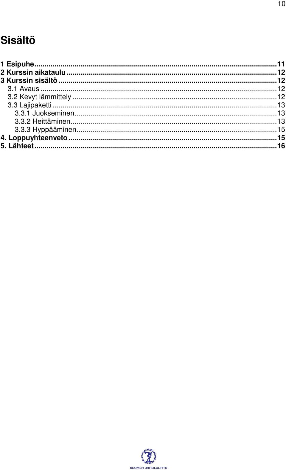 ..12 3.3 Lajipaketti...13 3.3.1 Juokseminen...13 3.3.2 Heittäminen.