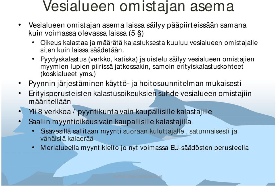 ) Pyynnin järjestäminen käyttö- ja hoitosuunnitelman mukaisesti Erityisperusteisten kalastusoikeuksien suhde vesialueen omistajiin määritellään Yli 8 verkkoa / pyyntikunta vain kaupallisille