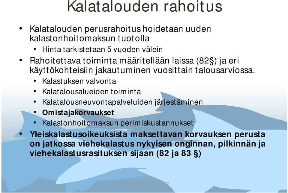 Kalastuksen valvonta Kalatalousalueiden toiminta Kalatalousneuvontapalveluiden järjestäminen Omistajakorvaukset Kalastonhoitomaksun