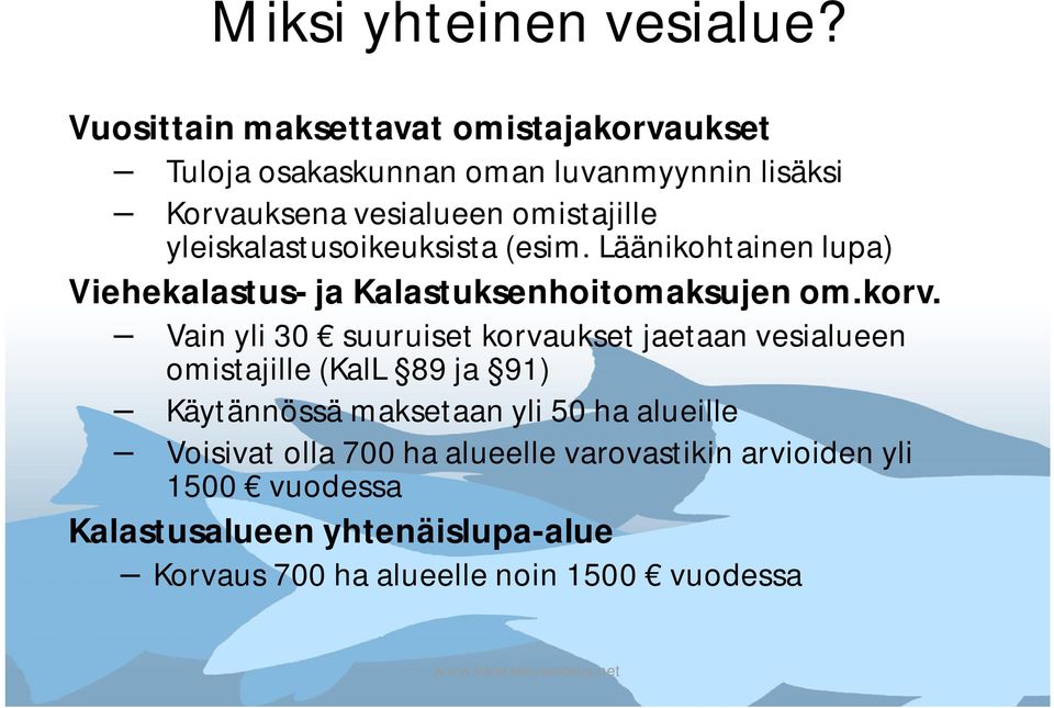 yleiskalastusoikeuksista (esim. Läänikohtainen lupa) Viehekalastus- ja Kalastuksenhoitomaksujen om.korv.