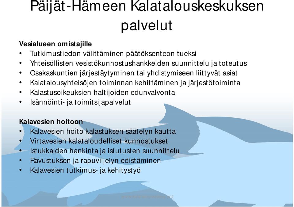 kehittäminen ja järjestötoiminta Kalastusoikeuksien haltijoiden edunvalvonta Isännöinti- ja toimitsijapalvelut Kalavesien hoitoon Kalavesien hoito