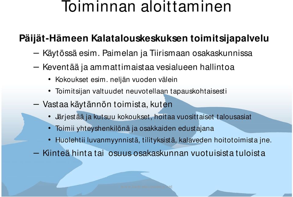 neljän vuoden välein Toimitsijan valtuudet neuvotellaan tapauskohtaisesti Vastaa käytännön toimista, kuten Järjestää ja kutsuu