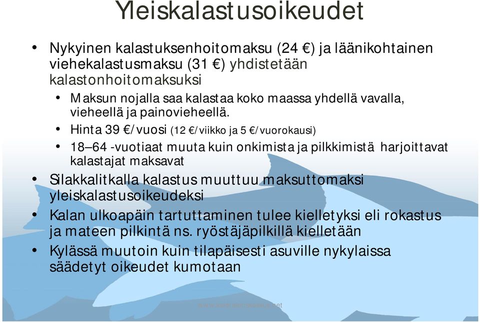 Hinta 39 /vuosi (12 /viikko ja 5 /vuorokausi) 18 64 -vuotiaat muuta kuin onkimista ja pilkkimistä harjoittavat kalastajat maksavat Silakkalitkalla