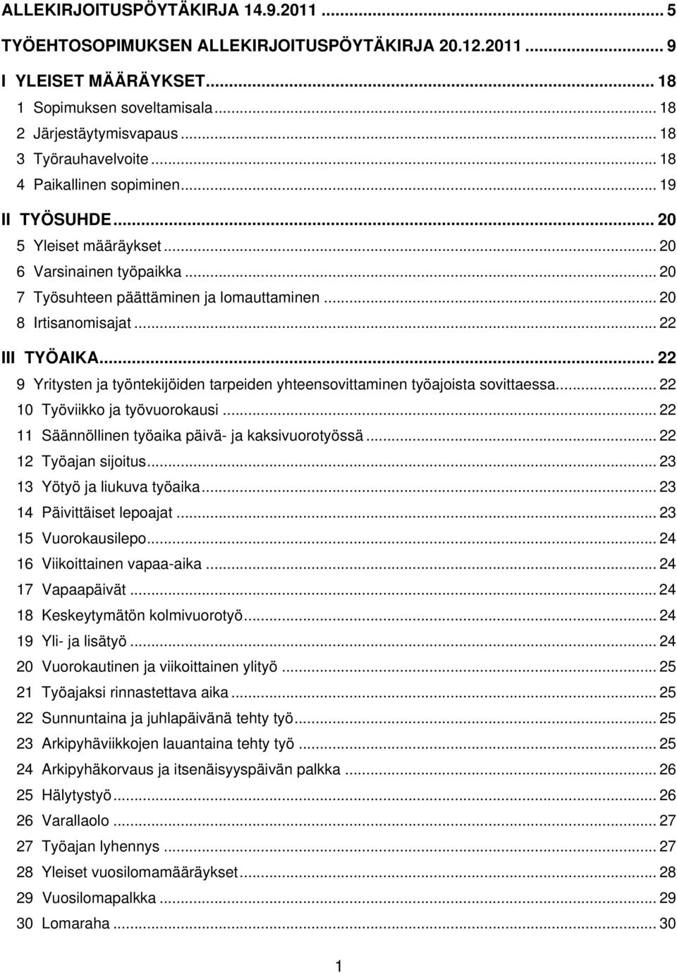 .. 22 III TYÖAIKA... 22 9 Yritysten ja työntekijöiden tarpeiden yhteensovittaminen työajoista sovittaessa... 22 10 Työviikko ja työvuorokausi... 22 11 Säännöllinen työaika päivä- ja kaksivuorotyössä.