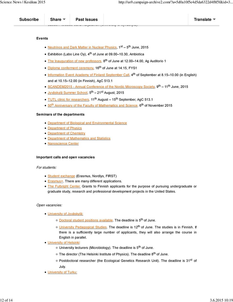 00 14.00, Ag Auditorio 1 Diploma conferment ceremony, 16 th of June at 14.15, FYS1 Information Event Academy of Finland September Call, 4 th of September at 8.15 10.00 (in English) and at 10.15 12.