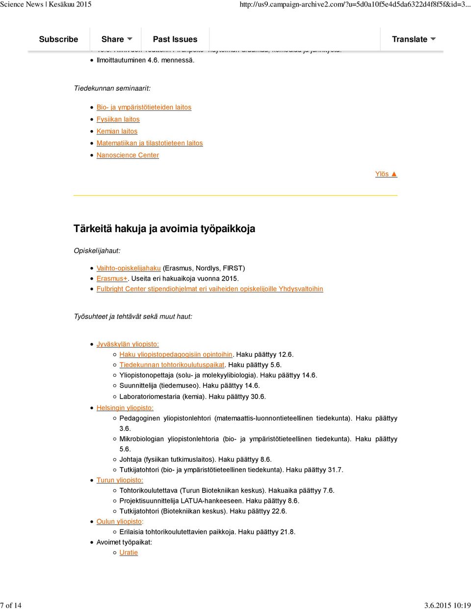 Vaihto-opiskelijahaku (Erasmus, Nordlys, FIRST) Erasmus+. Useita eri hakuaikoja vuonna 2015.