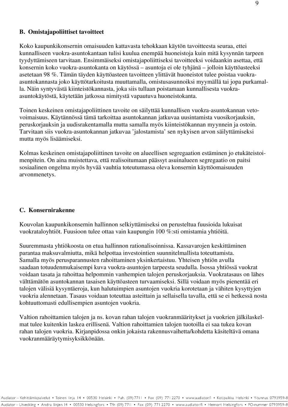 Ensimmäiseksi omistajapoliittiseksi tavoitteeksi voidaankin asettaa, että konsernin koko vuokra-asuntokanta on käytössä asuntoja ei ole tyhjänä jolloin käyttöasteeksi asetetaan 98 %.