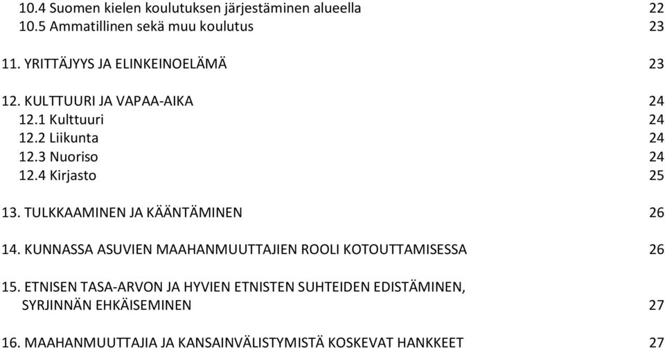 4 Kirjasto 25 13. TULKKAAMINEN JA KÄÄNTÄMINEN 26 14. KUNNASSA ASUVIEN MAAHANMUUTTAJIEN ROOLI KOTOUTTAMISESSA 26 15.