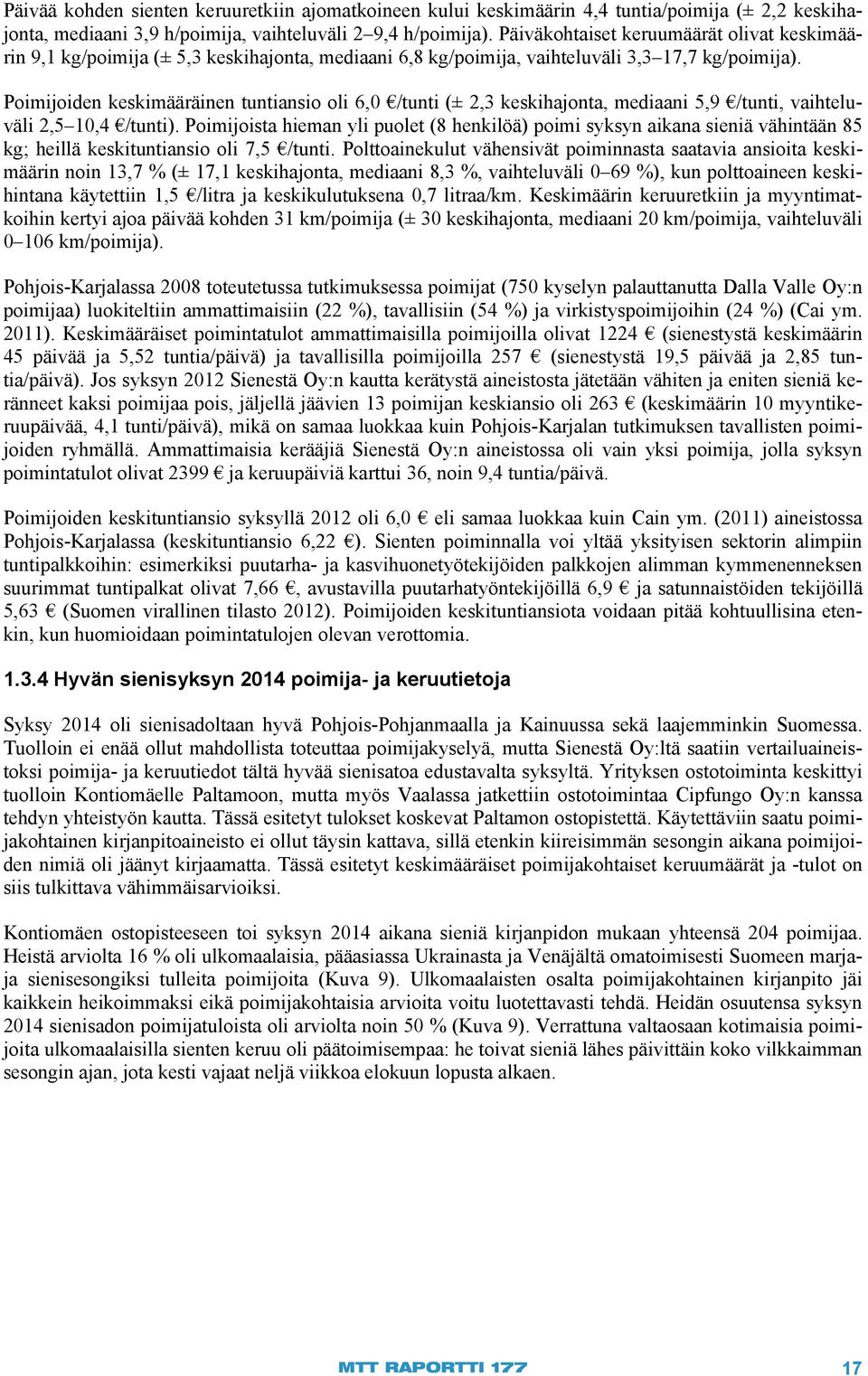 Poimijoiden keskimääräinen tuntiansio oli 6,0 /tunti (± 2,3 keskihajonta, mediaani 5,9 /tunti, vaihteluväli 2,5 10,4 /tunti).