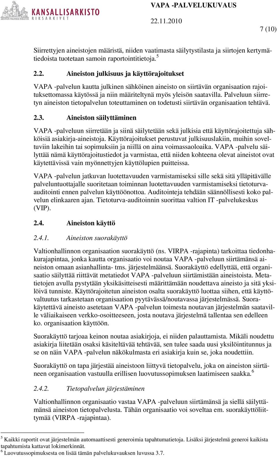 Palveluun siirretyn aineiston tietopalvelun toteuttaminen on todetusti siirtävän organisaation tehtävä. 2.3.