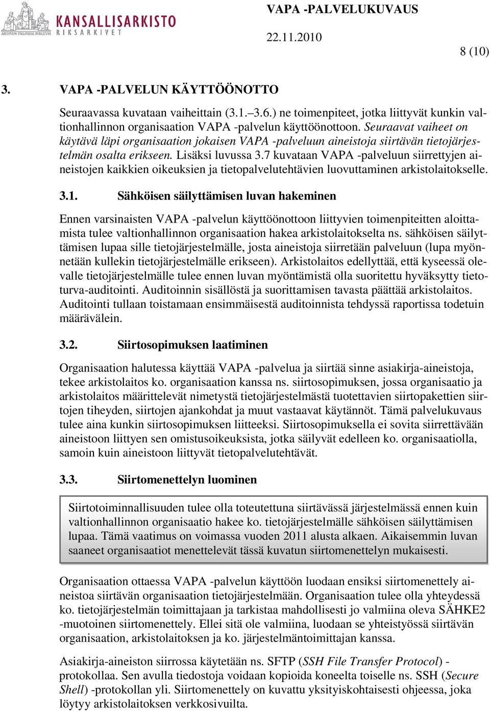 7 kuvataan VAPA -palveluun siirrettyjen aineistojen kaikkien oikeuksien ja tietopalvelutehtävien luovuttaminen arkistolaitokselle. 3.1.