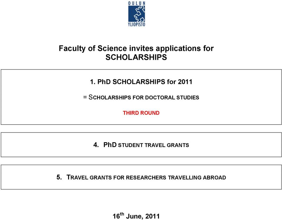 STUDIES THIRD ROUND 4. PhD STUDENT TRAVEL GRANTS 5.