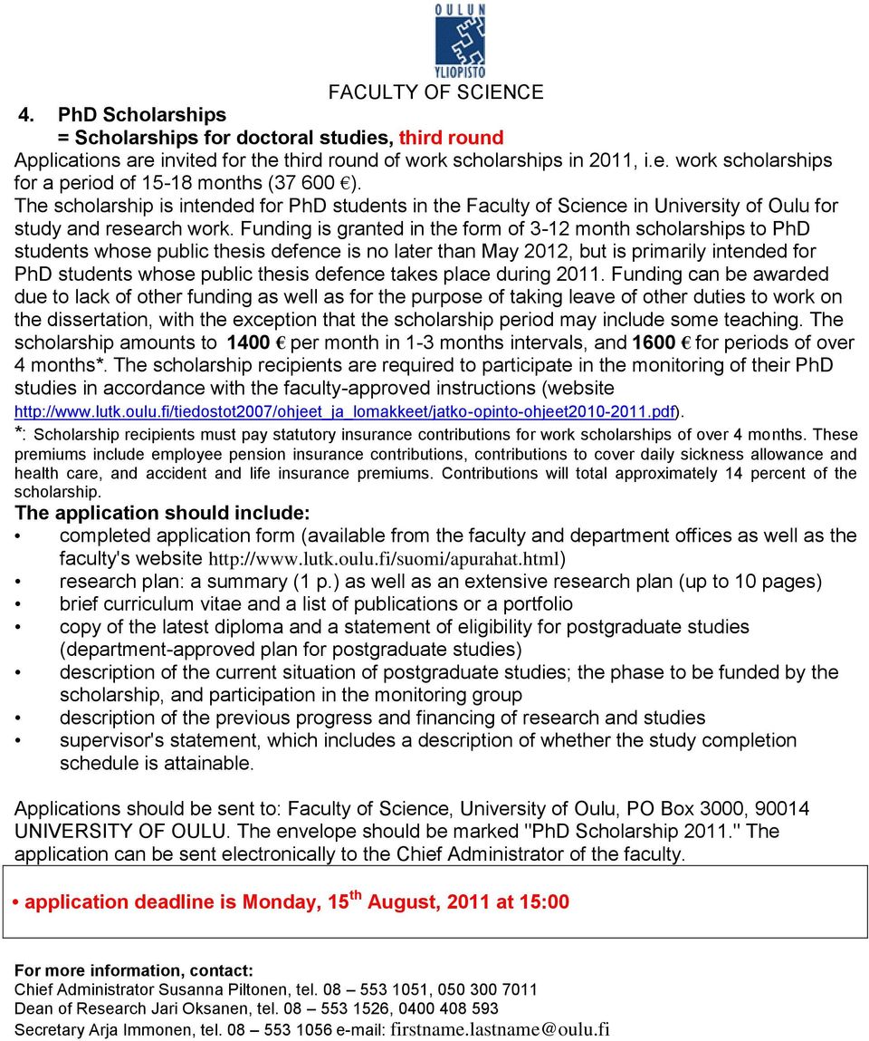 Funding is granted in the form of 3-12 month scholarships to PhD students whose public thesis defence is no later than May 2012, but is primarily intended for PhD students whose public thesis defence