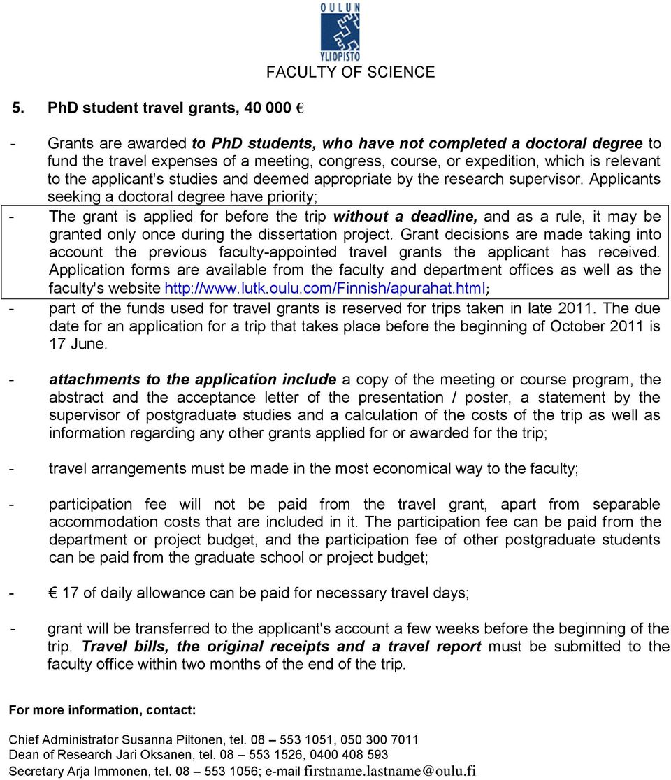 Applicants seeking a doctoral degree have priority; - The grant is applied for before the trip without a deadline, and as a rule, it may be granted only once during the dissertation project.