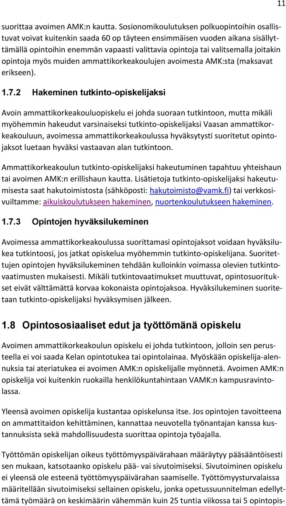 joitakin opintoja myös muiden ammattikorkeakoulujen avoimesta AMK:sta (maksavat erikseen). 1.7.