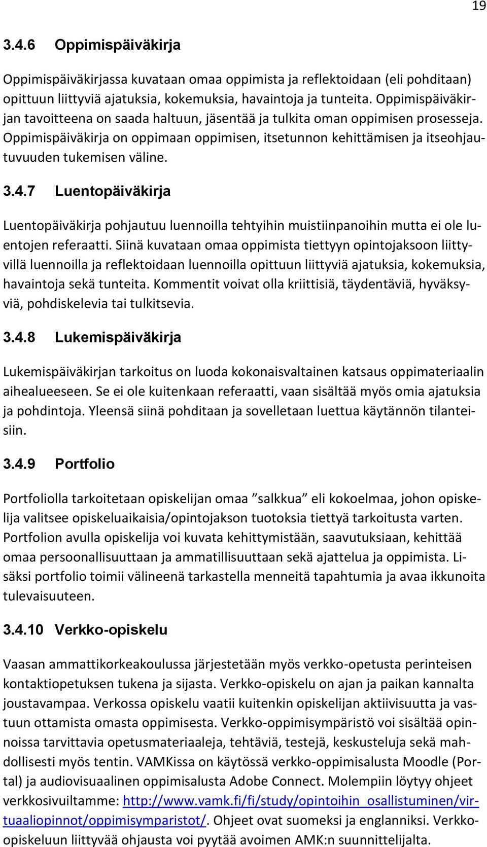 3.4.7 Luentopäiväkirja Luentopäiväkirja pohjautuu luennoilla tehtyihin muistiinpanoihin mutta ei ole luentojen referaatti.