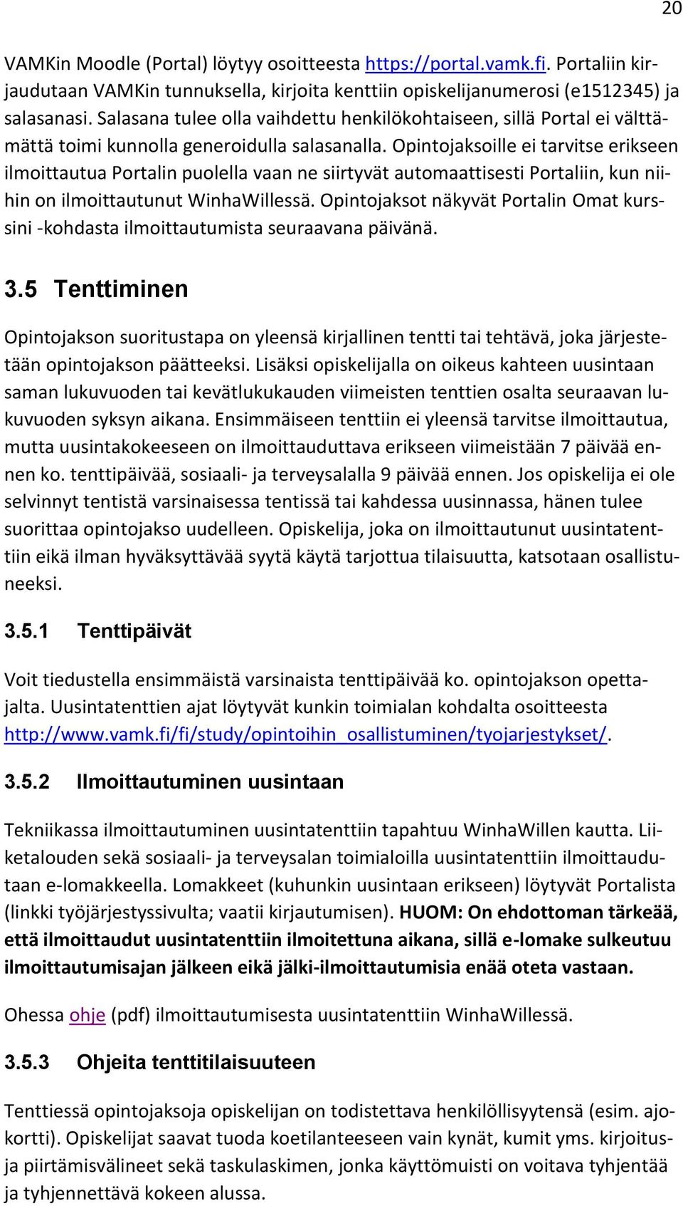 Opintojaksoille ei tarvitse erikseen ilmoittautua Portalin puolella vaan ne siirtyvät automaattisesti Portaliin, kun niihin on ilmoittautunut WinhaWillessä.