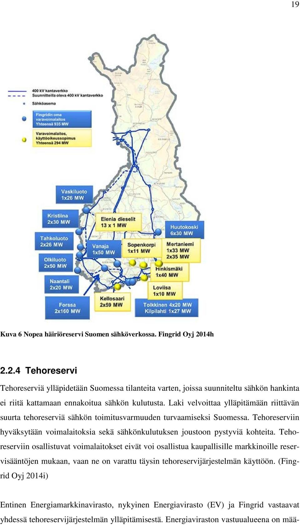 Laki velvoittaa ylläpitämään riittävän suurta tehoreserviä sähkön toimitusvarmuuden turvaamiseksi Suomessa.