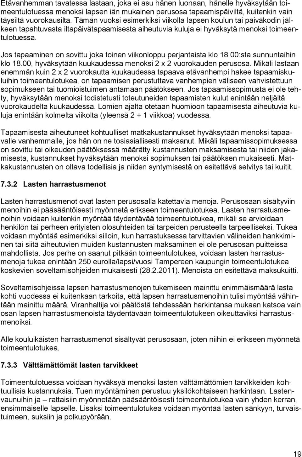 Jos tapaaminen on sovittu joka toinen viikonloppu perjantaista klo 18.00:sta sunnuntaihin klo 18.00, hyväksytään kuukaudessa menoksi 2 x 2 vuorokauden perusosa.