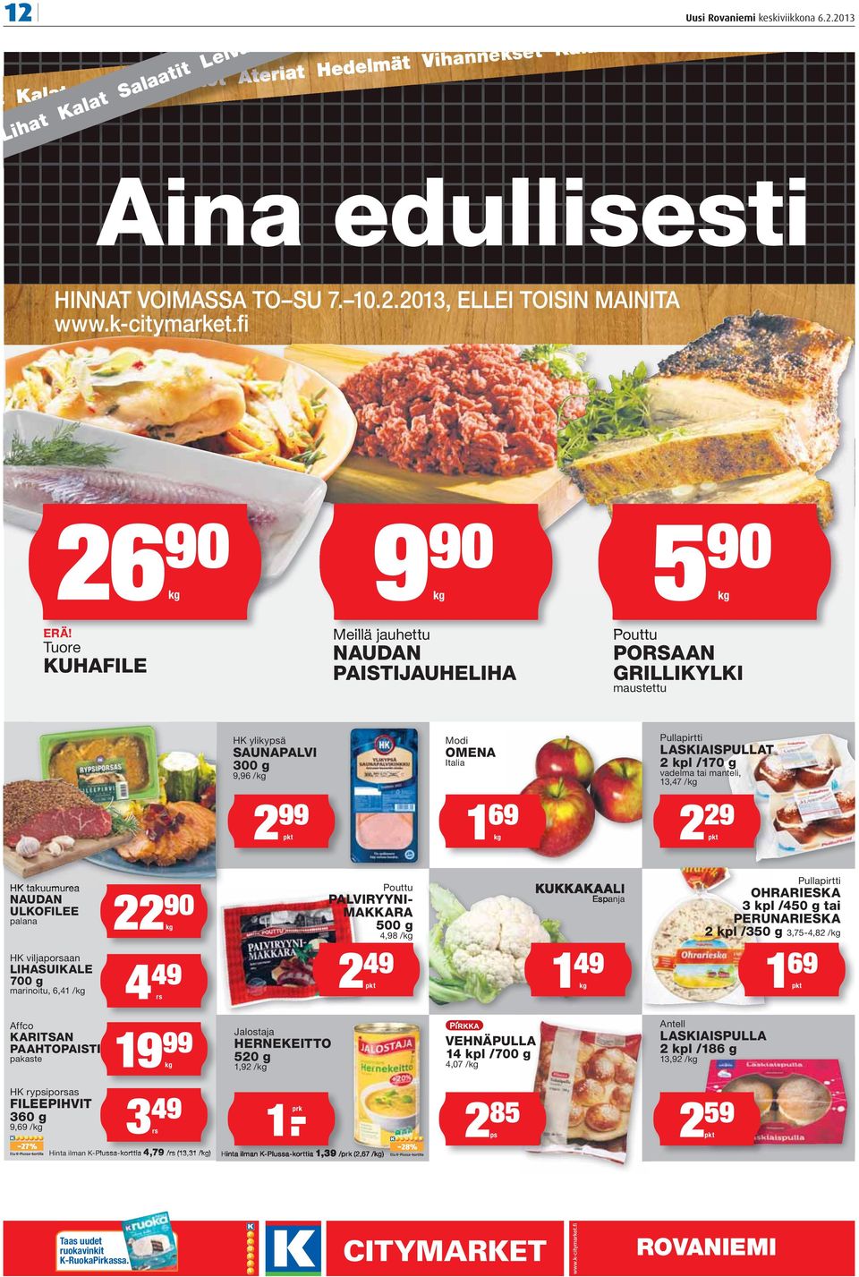 Tuore KUHAFILE 9 90 Meillä jauhettu NAUDAN PAISTIJAUHELIHA 90 Pouttu PORSAAN GRILLIKYLKI maustettu HK ylikypsä SAUNAPALVI 300 g 9,96 / 2 99 Modi OMENA Italia 1 69 Pullapirtti LASKIAISPULLAT 2 kpl