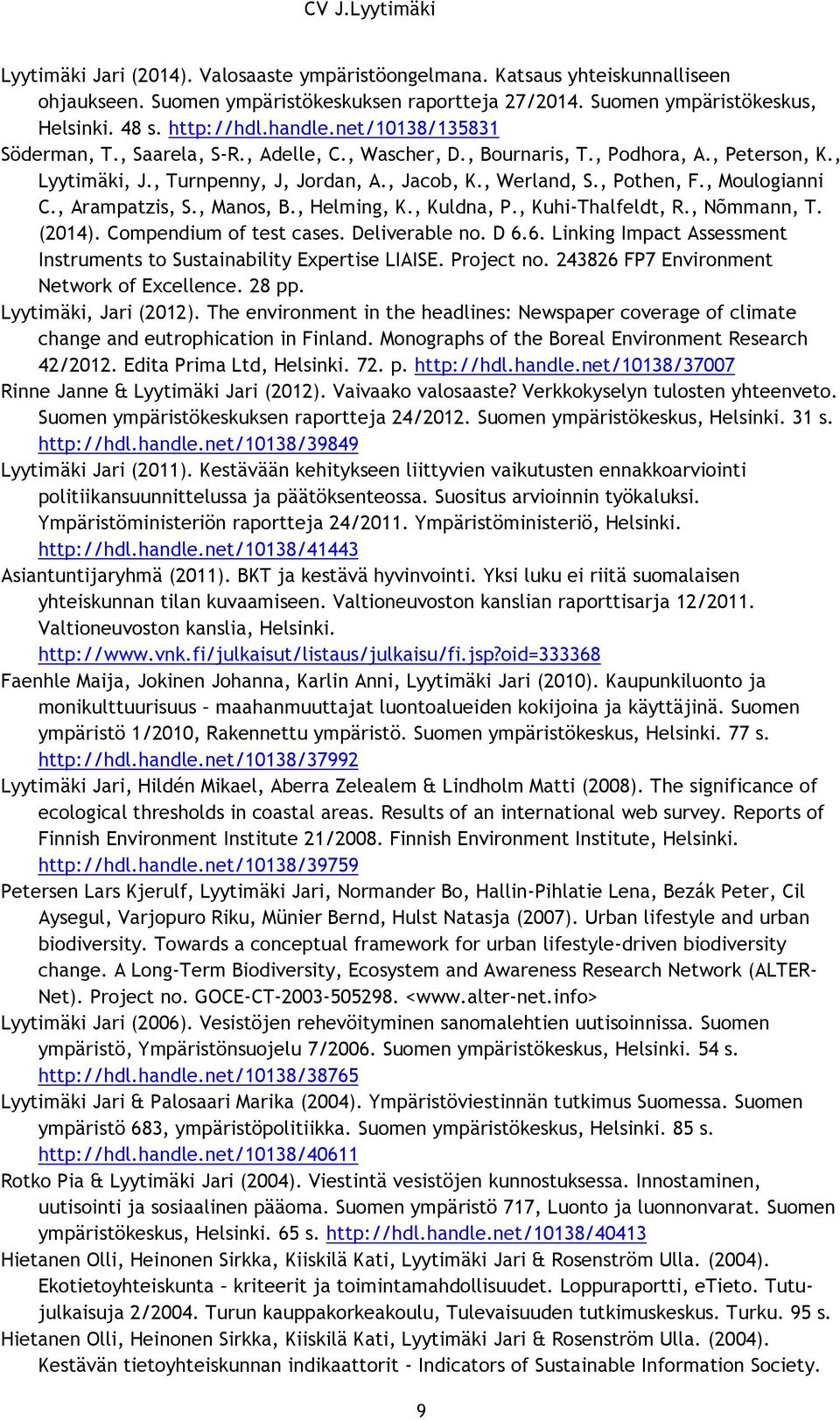 , Moulogianni C., Arampatzis, S., Manos, B., Helming, K., Kuldna, P., Kuhi-Thalfeldt, R., Nõmmann, T. (2014). Compendium of test cases. Deliverable no. D 6.